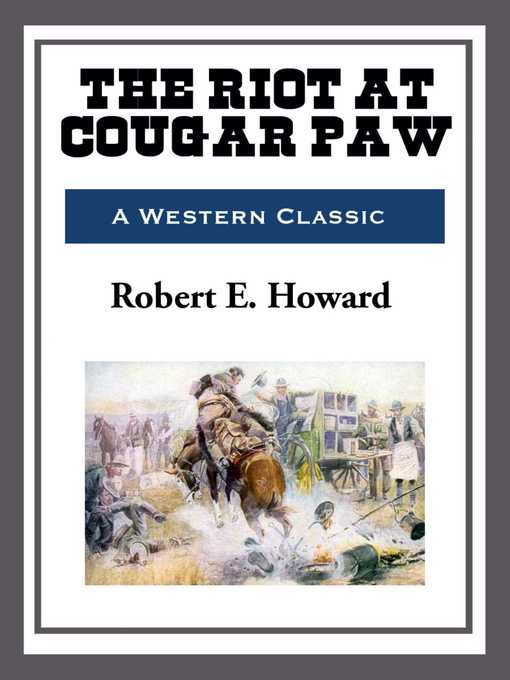 Title details for The Riot at Cougar Paw by Robert E. Howard - Available